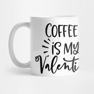 Coffee is my Valentine Mug